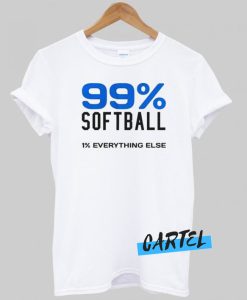99% Softball 1% Everything Else awesome T Shirt
