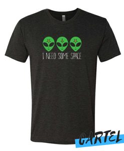 I NEED SOME SPACE COSMIC ALIEN awesome T Shirt