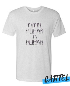 Every Human Is Human awesome T Shirt