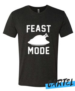 Feast mode awesome T shirt