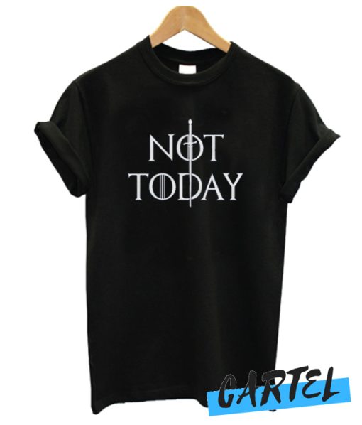 Not Today Sword awesome T Shirt