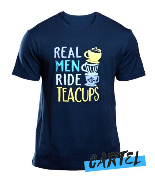 Real Men Ride Teacups awesome T Shirt