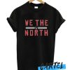 Toronto Raptors We The North Slogan awesome T-shirt