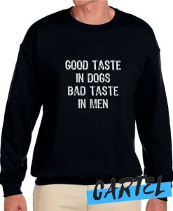 Good taste in dogs bad taste in men awesome Sweatshirt