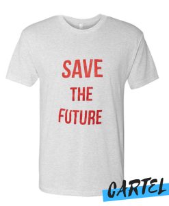 Save the Future awesome T Shirt