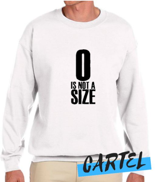 0 Is Not A Size awesome Sweatshirt