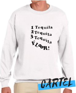 1 Tequila 2 Tequila 3 Tequila Floor awesome Sweatshirt