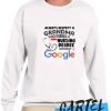 Always respect a grandma who earned a nursing degree without Google awesome Sweatshirt