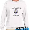 I Don't Believe In Humans awesome Sweatshirt