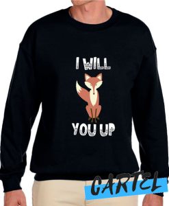 I Will You Up awesome Sweatshirt