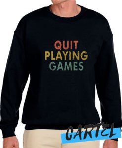 Quit Playing Games awesome Sweatshirt