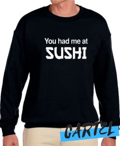 You Had Me At Sushi awesome Sweatshirt