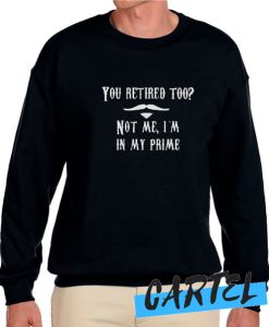 You Retired Too awesome Sweatshirt