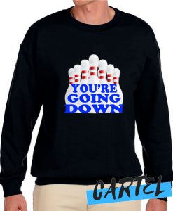 You're Going Down awesome Sweatshirt