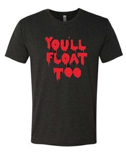 You'll Float Too awesome T Shirt