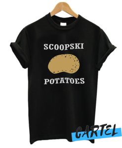 Scoopski Potatoes Funny T SHIRT