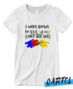 I was born to stand out not fit in autism awareness Awesome T-shirt