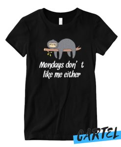 Mondays don't like me either slth awesome T Shirt