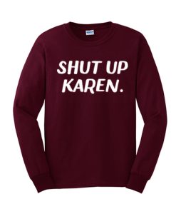 Shut Up Karen awesome Sweatshirt