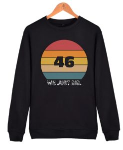 We Just Did 46 2020 awesome graphic Sweatshirt
