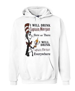 Dr Seuss I will drink Captain Morgan here or there I will drink awesome graphic Hoodie