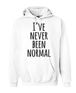 I've Never Been Normal awesome graphic Hoodie