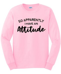 So apparently i have an attitude graphic Sweatshirt