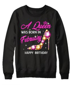 A Queen Was Born In February awesome Sweatshirt