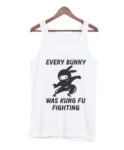 Every Bunny Was Kung Fu Fighting Tank Top