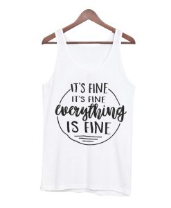 Everything is fine Tank Top
